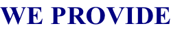 WE PROVIDE

